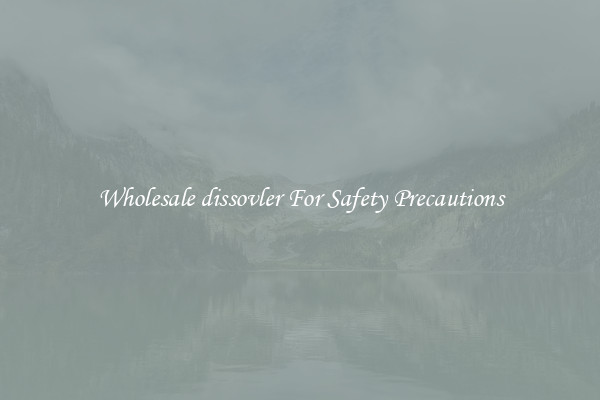Wholesale dissovler For Safety Precautions