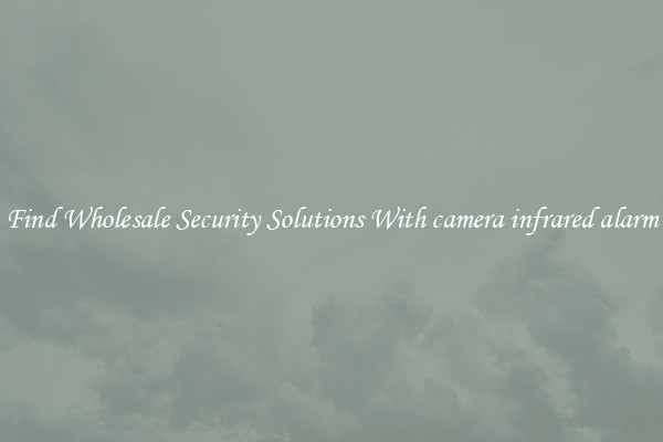 Find Wholesale Security Solutions With camera infrared alarm