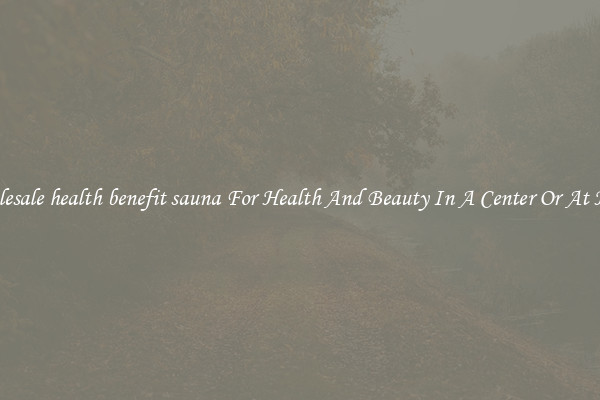 Wholesale health benefit sauna For Health And Beauty In A Center Or At Home