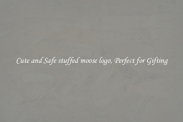 Cute and Safe stuffed moose logo, Perfect for Gifting