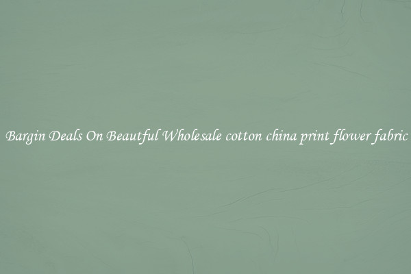 Bargin Deals On Beautful Wholesale cotton china print flower fabric