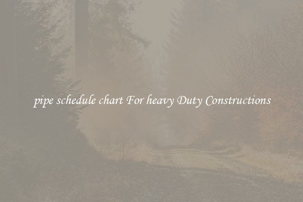 pipe schedule chart For heavy Duty Constructions