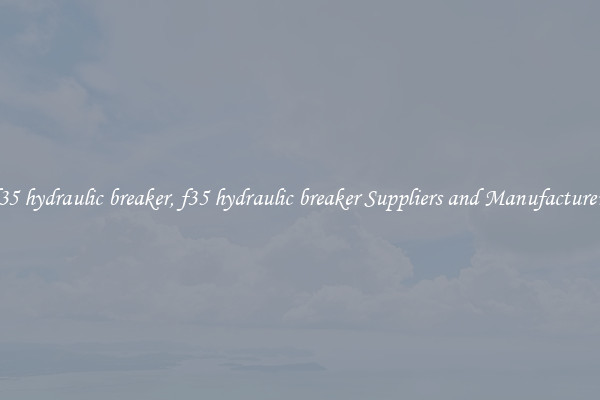 f35 hydraulic breaker, f35 hydraulic breaker Suppliers and Manufacturers