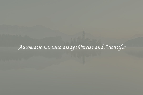 Automatic immuno assays Precise and Scientific