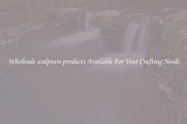 Wholesale sculpture products Available For Your Crafting Needs