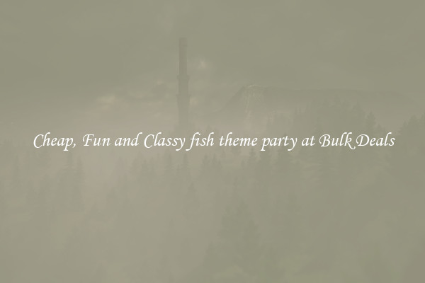 Cheap, Fun and Classy fish theme party at Bulk Deals