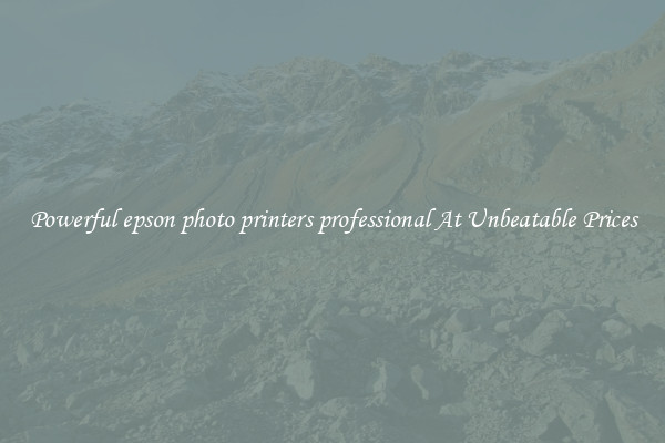 Powerful epson photo printers professional At Unbeatable Prices