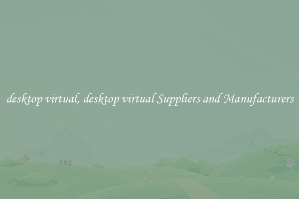 desktop virtual, desktop virtual Suppliers and Manufacturers