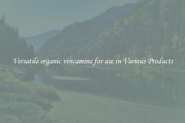 Versatile organic vincamine for use in Various Products