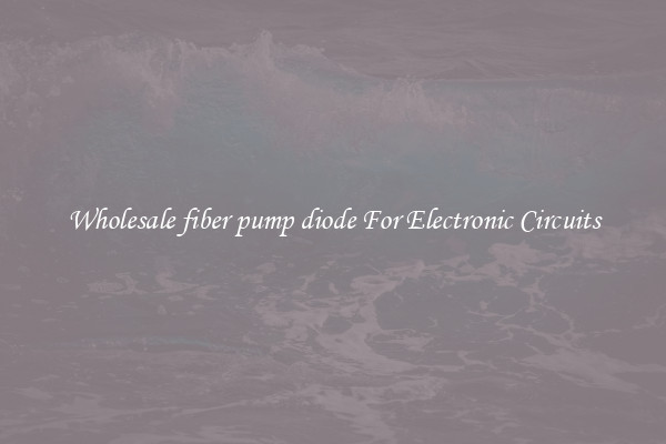 Wholesale fiber pump diode For Electronic Circuits