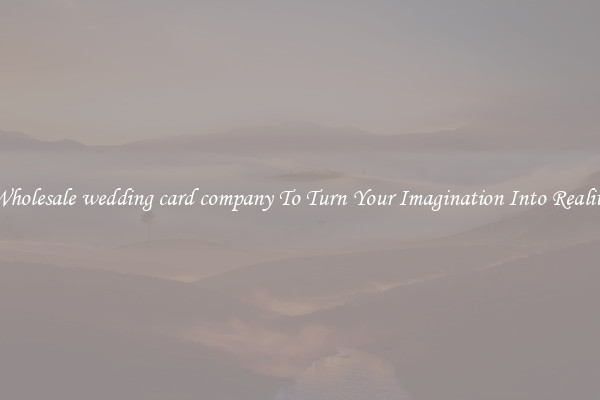 Wholesale wedding card company To Turn Your Imagination Into Reality