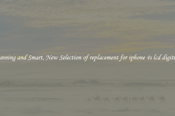 Stunning and Smart, New Selection of replacement for iphone 4s lcd digitizer