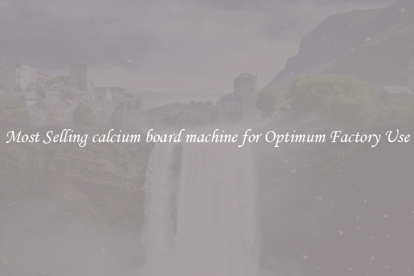 Most Selling calcium board machine for Optimum Factory Use