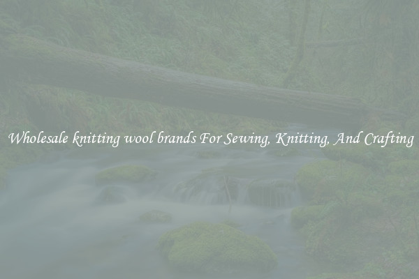 Wholesale knitting wool brands For Sewing, Knitting, And Crafting