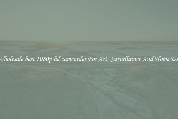 Wholesale best 1080p hd camcorder For Art, Survellaince And Home Use