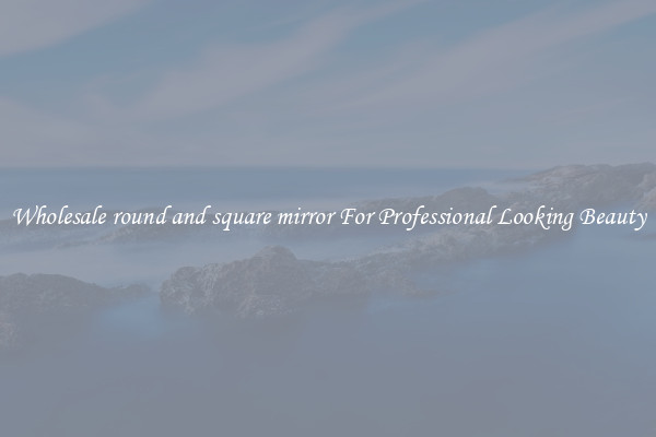 Wholesale round and square mirror For Professional Looking Beauty