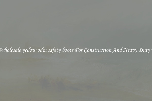 Buy Wholesale yellow odm safety boots For Construction And Heavy Duty Work