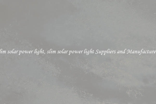 slim solar power light, slim solar power light Suppliers and Manufacturers