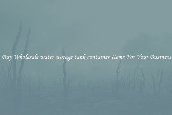 Buy Wholesale water storage tank container Items For Your Business