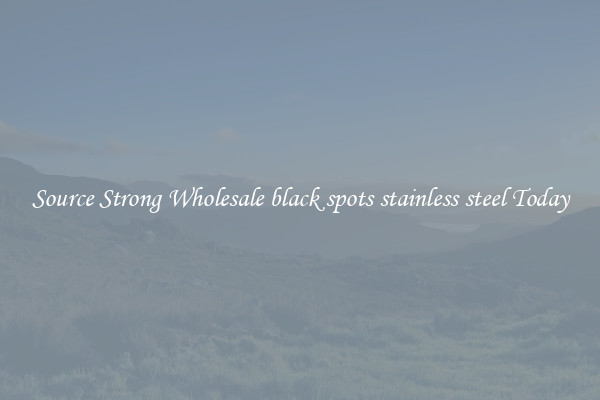 Source Strong Wholesale black spots stainless steel Today