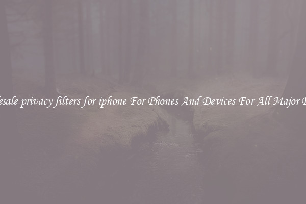 Wholesale privacy filters for iphone For Phones And Devices For All Major Brands