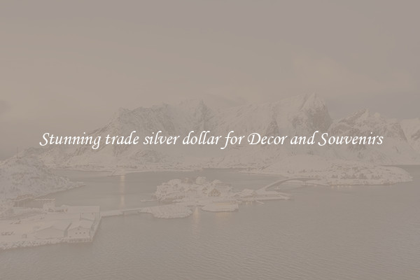 Stunning trade silver dollar for Decor and Souvenirs