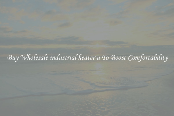 Buy Wholesale industrial heater u To Boost Comfortability