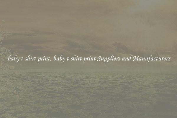 baby t shirt print, baby t shirt print Suppliers and Manufacturers