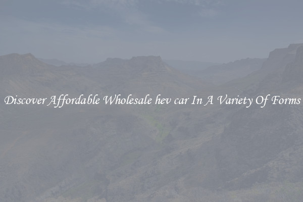Discover Affordable Wholesale hev car In A Variety Of Forms