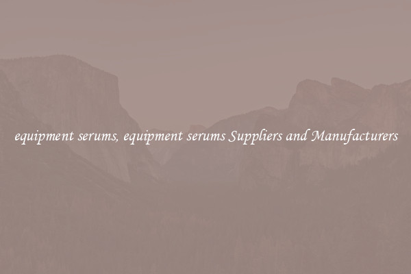 equipment serums, equipment serums Suppliers and Manufacturers