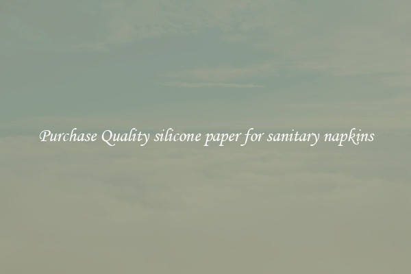 Purchase Quality silicone paper for sanitary napkins