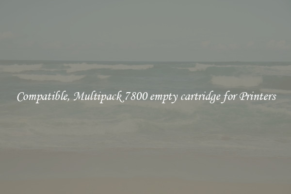 Compatible, Multipack 7800 empty cartridge for Printers