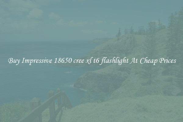 Buy Impressive 18650 cree xl t6 flashlight At Cheap Prices