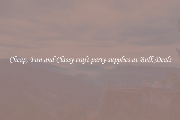 Cheap, Fun and Classy craft party supplies at Bulk Deals