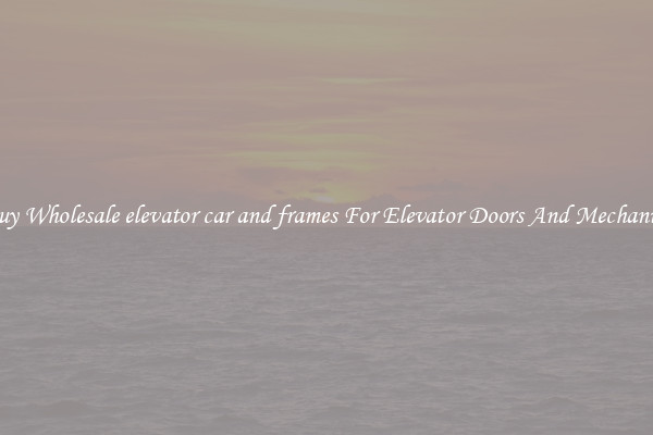 Buy Wholesale elevator car and frames For Elevator Doors And Mechanics