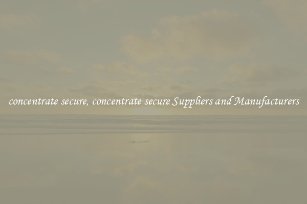 concentrate secure, concentrate secure Suppliers and Manufacturers