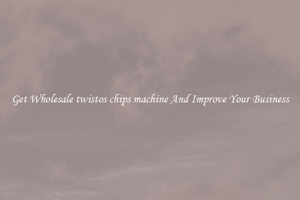 Get Wholesale twistos chips machine And Improve Your Business