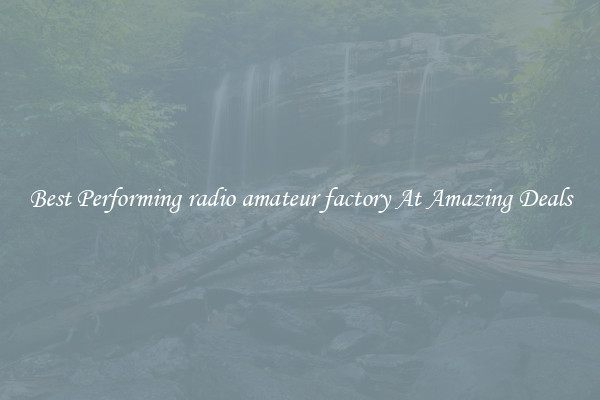 Best Performing radio amateur factory At Amazing Deals