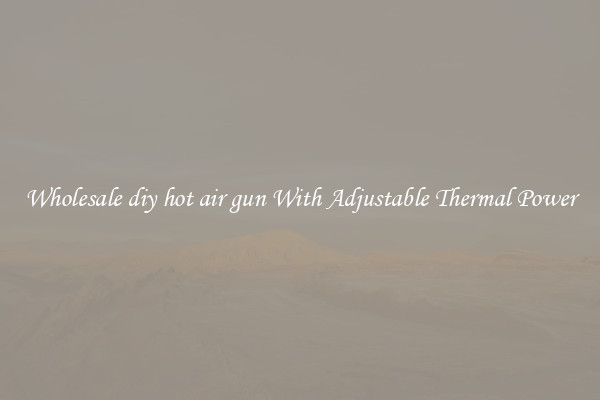 Wholesale diy hot air gun With Adjustable Thermal Power