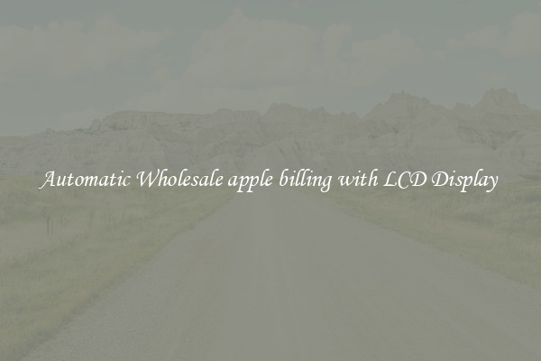 Automatic Wholesale apple billing with LCD Display 