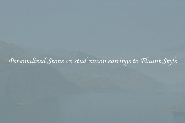 Personalized Stone cz stud zircon earrings to Flaunt Style