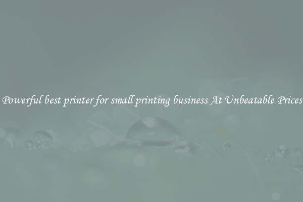 Powerful best printer for small printing business At Unbeatable Prices