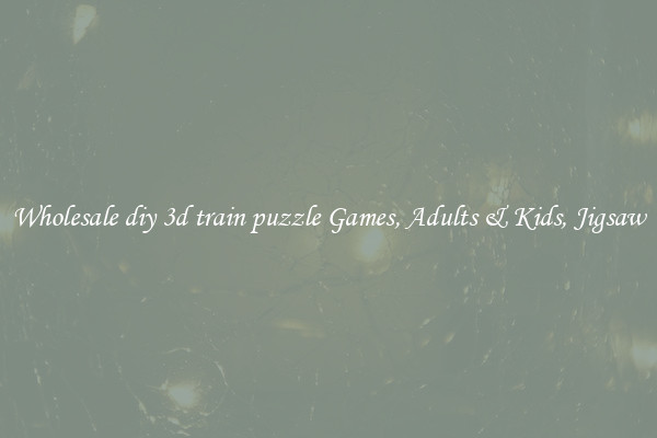 Wholesale diy 3d train puzzle Games, Adults & Kids, Jigsaw