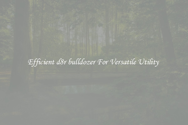 Efficient d8r bulldozer For Versatile Utility 
