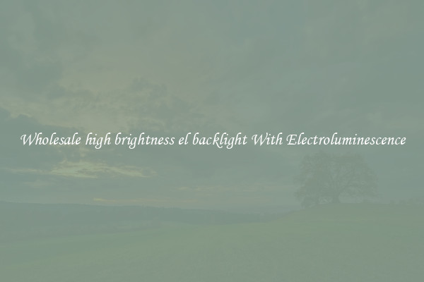 Wholesale high brightness el backlight With Electroluminescence