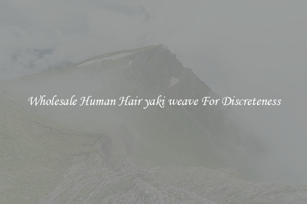 Wholesale Human Hair yaki weave For Discreteness