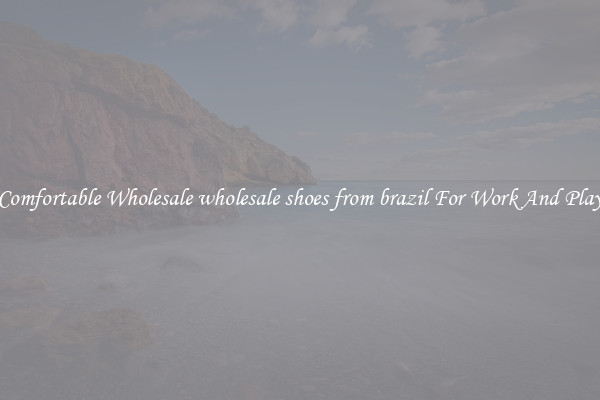 Comfortable Wholesale wholesale shoes from brazil For Work And Play