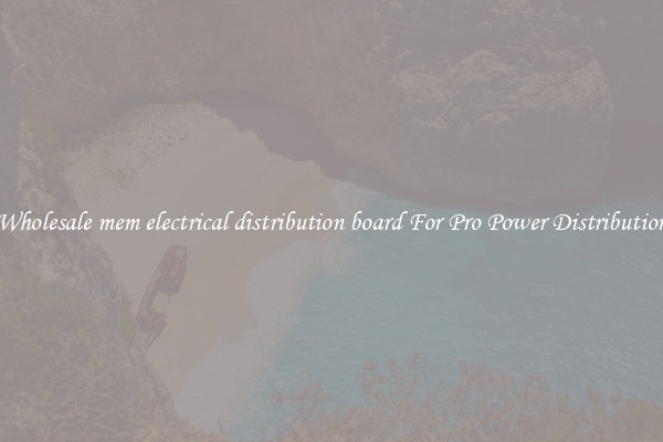 Wholesale mem electrical distribution board For Pro Power Distribution