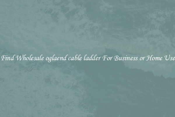 Find Wholesale oglaend cable ladder For Business or Home Use