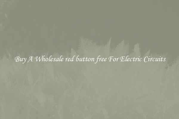 Buy A Wholesale red button free For Electric Circuits